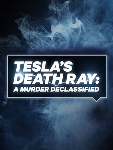 Тесла рассекреченные архивы Tesla's Death Ray: A Murder Declassified